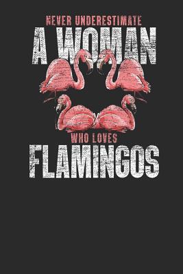 Download Never Underestimate A Woman Who Loves Flamingos: Flamingos Notebook, Dotted Bullet (6 x 9 - 120 pages) Animal Themed Notebook for Daily Journal, Diary, and Gift - Flamingo Publishing | PDF