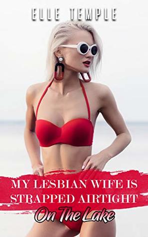 Download My Lesbian Wife Is Strapped Airtight: On The Lake - Elle Temple file in ePub