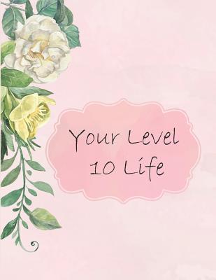 Read Your Level 10 Life: How to Achieve Your Ideal Life in Just 30 Days Using Our Planner Tracker - Adantes Publishing file in PDF