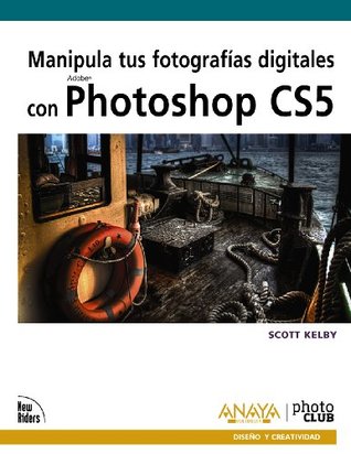 Read online Manipula tus fotografias digitales con Photoshop CS5 / The Adobe Photoshop CS5 Books for Digital Photographers - Scott Kelby | PDF