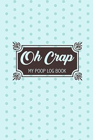 Download Oh Crap My Poop Log Book: Handy Stool Tracker - Wilton & Bradley Books | ePub