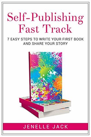 Read online Self-Publishing Fast Track: 7 Easy Steps to Write Your First Book and Share Your Story - Jenelle Jack | ePub