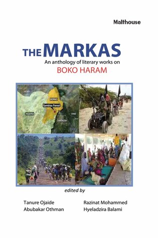Read online The Markas: An Anthology of Literary Works on Boko Haram - Tanure Ojaide | ePub