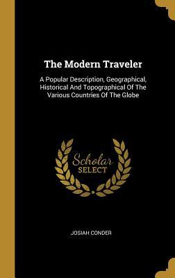 Read The Modern Traveler: A Popular Description, Geographical, Historical And Topographical Of The Various Countries Of The Globe - Josiah Conder | ePub