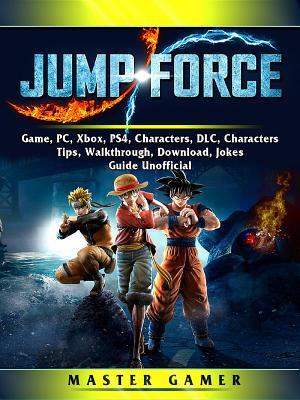Read Jump Force Game, Pc, Xbox, Ps4, Characters, DLC, Characters, Tips, Walkthrough, Download, Jokes, Guide Unofficial - Master Gamer file in ePub