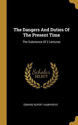 Read The Dangers And Duties Of The Present Time: The Substance Of 2 Lectures - Edward Rupert Humphreys file in PDF