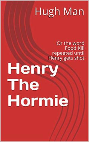 Download Henry The Hormie: Or the word Food Kill repeated until Henry gets shot (Henry the hormagaunt Book 1) - Hugh Man file in PDF