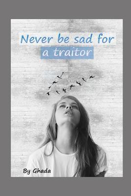 Read online Never be sad for a traitor: (How to say no to treachery) - By Ghada file in ePub