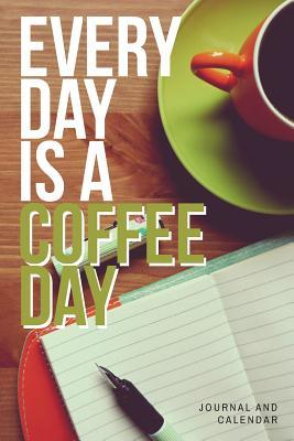 Read online Every Day Is A Coffee Day: Blank Lined Journal With Calendar For Coffee Lovers -  file in ePub