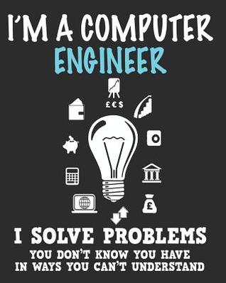 Read online I'm a Computer Engineer I Solve Problems You Don't Know You Have In Ways You Can't Understand: Daily Weekly and Monthly Planner for Organizing Your Life - Dt Productions file in ePub