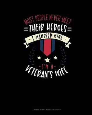 Read Most People Never Meet Their Heroes I Married Mine I'm A Veteran's Wife: Blank Sheet Music - 12 Staves -  | PDF