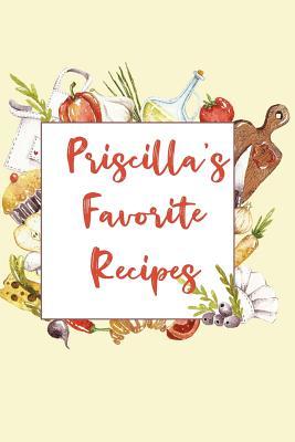 Read Priscilla's Favorite Recipes: Personalized Name Blank Recipe Book to Write In. Matte Soft Cover. Capture Heirloom Family and Loved Recipes -  file in PDF