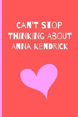 Read I Can't Stop Thinking About Anna Kendrick: Fan Novelty Notebook / Journal / Gift / Diary 120 Lined Pages (6 x 9) Medium Portable Size -  | ePub