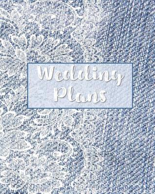 Read online Wedding Plans: Denim and Lace BoHo Shabby Chic Farmhouse Rustic Style Organizer for the Bride-to-Be; Notebook and Journal for Wedding Day Plans, Contacts, Guest List, Menu, Countdown, Checklists, Honeymoon Planner, Packing List, and Notes -  | ePub