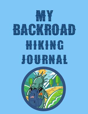 Download My Backroad Hiking Journal: The Ultimate Hiking Adventure Camping Journal: This is an 8.5X11 111 Page Prompted Easy To Fill In Diary For: Anyone That Loves Mountain Trails, Travel Planning or Awaiting New Adventures. - Blue Frog Publishing file in ePub