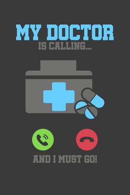 Download My Doctor is Calling and I must Go: 6x9 Notebook, 100 Pages graphpaper 5x5, joke original appreciation gag gift for graduation, college, high school, Funny congratulatory diary for your favorite graduate students -  | PDF
