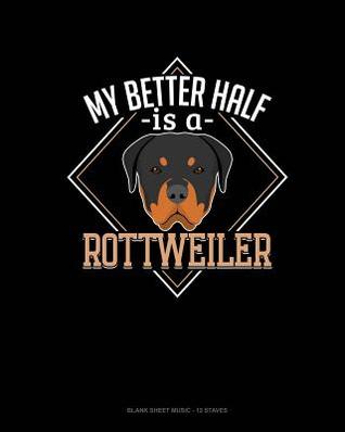 Read online My Better Half Is A Rottweiler: Blank Sheet Music - 12 Staves -  file in ePub
