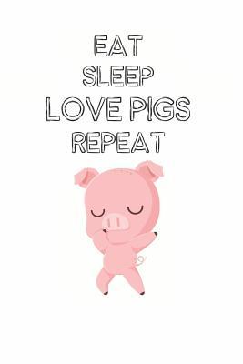 Download Eat Sleep Love Pigs Repeat: Cute Pig Lovers Journal / Notebook / Diary / Birthday Gift (6x9 - 110 Blank Lined Pages) -  file in PDF