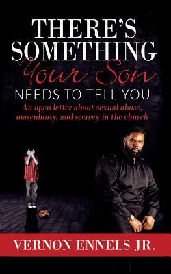 Read There's Something Your Son Needs to Tell You: An open letter about sexual abuse, masculinity, and secrecy in the church - Vernon Ennels Jr file in ePub