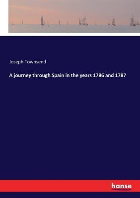 Download A journey through Spain in the years 1786 and 1787 - Joseph Townsend | PDF