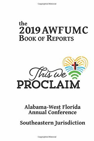 Read The 2019 AWFUMC Book of Report: This We Proclaim - Alabama-West Florida Annual Conference file in ePub