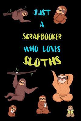 Read Just A Scrapbooker Who Loves Sloths: Funny Blank Lined Notebook Journal Gift Idea For (Lazy) Sloth Spirit Animal Lovers - Bearrrs Publishing file in PDF