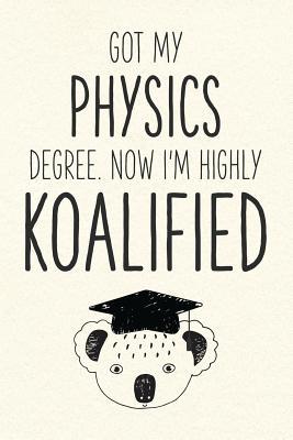 Read Got My Physics Degree. Now I'm Highly Koalified: Funny Blank Notebook for Graduation - Jamie Schoolington | ePub