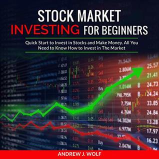 Read online STOCK MARKET INVESTING FOR BEGINNERS: Quick Start to Invest in Stocks and Make Money. All You Need to Know How to Invest in The Market - Andrew J. Wolf file in ePub