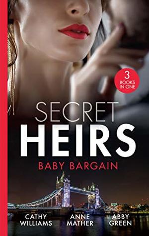 Read Secret Heirs: Baby Bargain: Bound by the Billionaire's Baby / An Heir Made in the Marriage Bed / An Heir to Make a Marriage (One Night With Consequences) - Cathy Williams | PDF