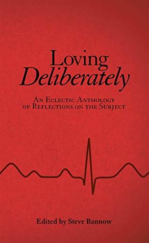 Read online Loving Deliberately: An Eclectic Anthology of Reflections on the Subject - Steve Bannow file in ePub