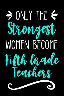 Read Only the Strongest Women Become Fifth Grade Teachers: Lined Journal Notebook for 5th Grade Educators - Happy Cricket Press file in ePub