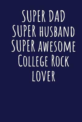 Download Super Dad Super Husband Super Awesome College Rock Lover: Blank Lined Blue Notebook Journal - Superdad Publishing file in PDF