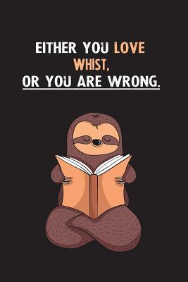 Read Either You Love Whist, Or You Are Wrong.: Blank Lined Notebook Journal With A Cute and Lazy Sloth Reading - Eithrsloth Publishing | PDF