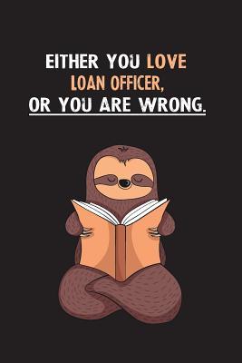 Download Either You Love Loan Officer, Or You Are Wrong.: Blank Lined Notebook Journal With A Cute and Lazy Sloth Reading - Eithrsloth Publishing | ePub