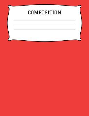 Download Composition: A 8.5x11 Inch Matte Softcover Paperback Notebook Journal With 120 Blank Lined Pages -Wide Ruled- Red -  | PDF