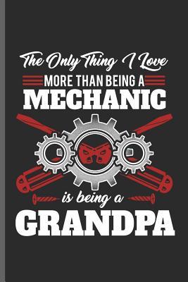 Read The only thing I love more than being a Mechanic is being a Grandpa: Machinist Mechanical notebooks gift (6x9) Dot Grid notebook to write in - Austin Dikson file in PDF