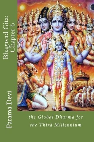Read online Bhagavad Gita: Chapter 6: the Global Dharma for the Third Millennium - Mata Parama Karuna Devi | ePub