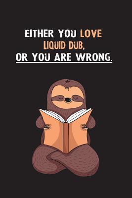 Download Either You Love Liquid Dub, Or You Are Wrong.: Blank Lined Notebook Journal With A Cute and Lazy Sloth Reading - Eithrsloth Publishing file in ePub