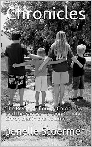Download Chronicles: The Riverside County Chronicles and the San Bernardino County Chronicles in one volume! - Janelle Stoermer file in PDF