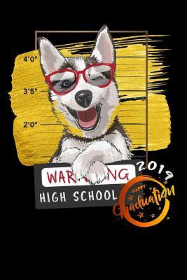 Read online high school: 2019 graduation warning husky dog Lined Notebook / Diary / Journal To Write In 6x9 for class of 2019 graduation - One Grade Publishers | ePub