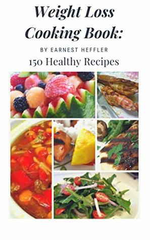 Read Weight Loss Cooking Book: 150 Healthy Recipes - Earnest Heffler | PDF