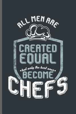 Read All men are Created equal but only the best ones become Chefs: Cooking Chef Cooks notebooks gift (6x9) Lined notebook to write in - Jade Travis file in ePub