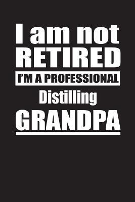 Download I Am Not Retired I'm A Professional Distilling Grandpa: Blank Lined Notebook Journal - Retyre Publishing | ePub