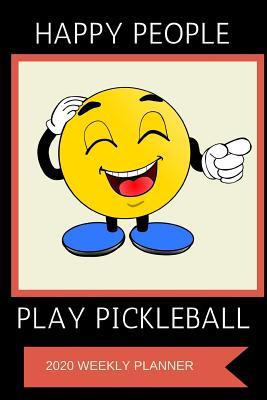 Read online 2020 Weekly Planner: Happy People Play Pickleball: A 52-Week Calendar For Players - 1570 Publishing | PDF