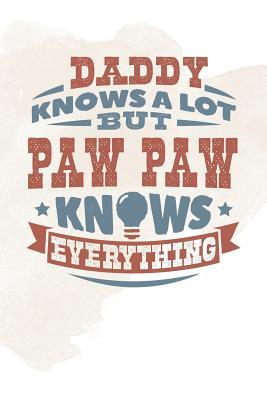 Read online Daddy Knows A Lot But Paw Paw Knows Everything: Family life grandpa dad men father's day gift love marriage friendship parenting wedding divorce Memory dating Journal Blank Lined Note Book -  file in PDF