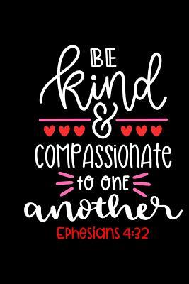 Read Be Kind and Compassionate To One Another: 6x9 Portable Christian Journal Notebook with Christian Quote: Inspirational Gifts for Religious Men & Women (Christian Journal) - Christian life file in ePub