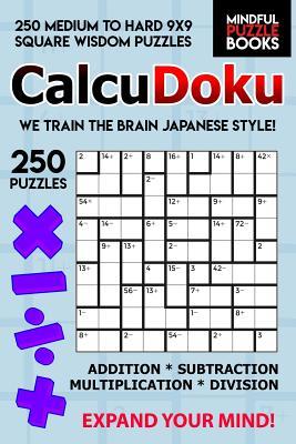 Read online CalcuDoku: 250 Medium to Hard 9x9 Square Wisdom Puzzles - Mindful Puzzle Book | ePub