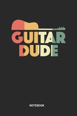 Download Guitar Dude Notebook: Dotted Lined Retro Vintage Guitar Themed Paper Notebook (6x9 inches) ideal as a Guitarist Composition Journal. Perfect as a Acoustic Guitar Tablature Lesson Practice Book for all Guitar Music Tabs Lover. Great gift for Men and Women - Rt Gu Publishing file in ePub