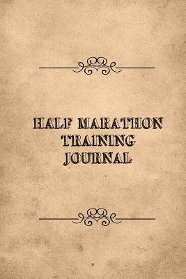 Read online Half Marathon Training Journal: Running Log Book To Daily Record Tracker Notebook - Running Log file in PDF