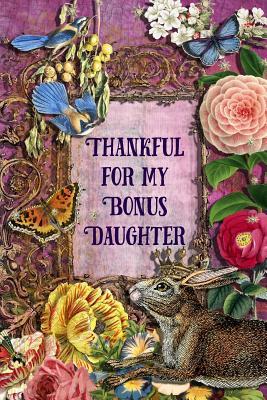 Read Thankful For My Bonus Daughter: 6 x 9 Enchanting Bonus Daughter Notebook, Multipurpose Jotter Log Book, Wide Ruled Lined Journal, Vintage Antique Collage Scrapbooking Art, Floral Roses, Stars, Butterflies, Rabbit, Bluebird Writing Pad -  file in ePub